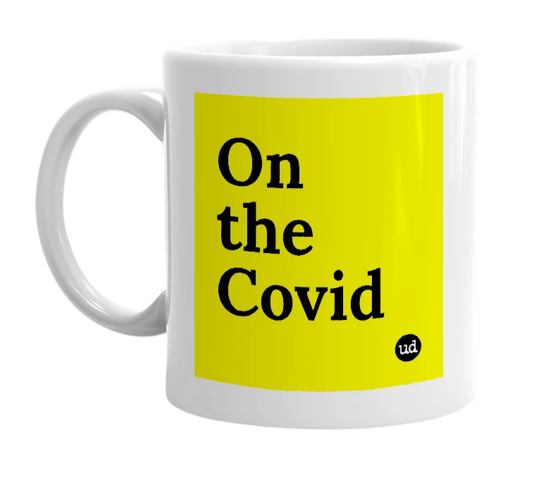 White mug with 'On the Covid' in bold black letters