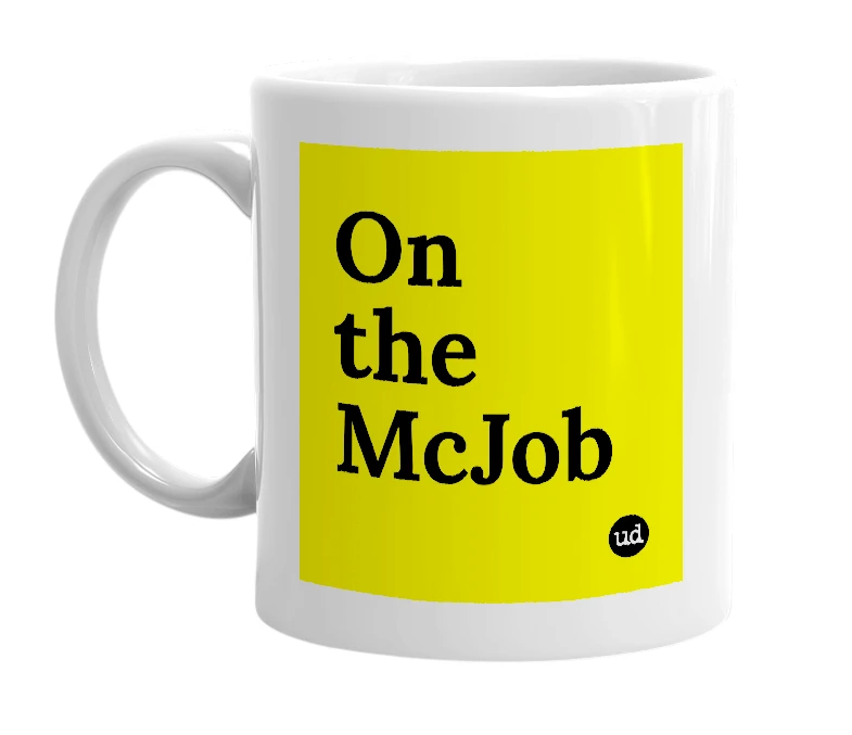 White mug with 'On the McJob' in bold black letters