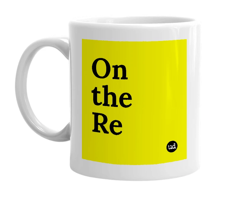 White mug with 'On the Re' in bold black letters