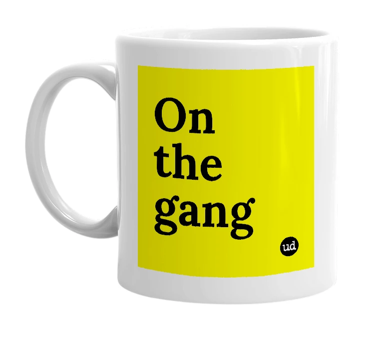 White mug with 'On the gang' in bold black letters
