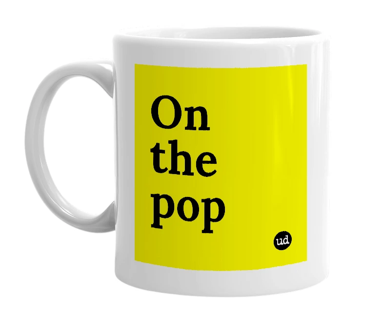 White mug with 'On the pop' in bold black letters