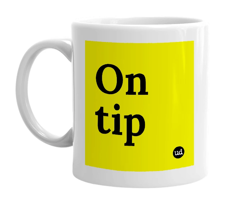 White mug with 'On tip' in bold black letters