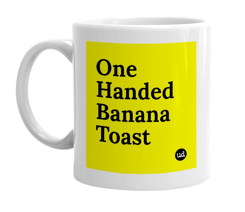 White mug with 'One Handed Banana Toast' in bold black letters