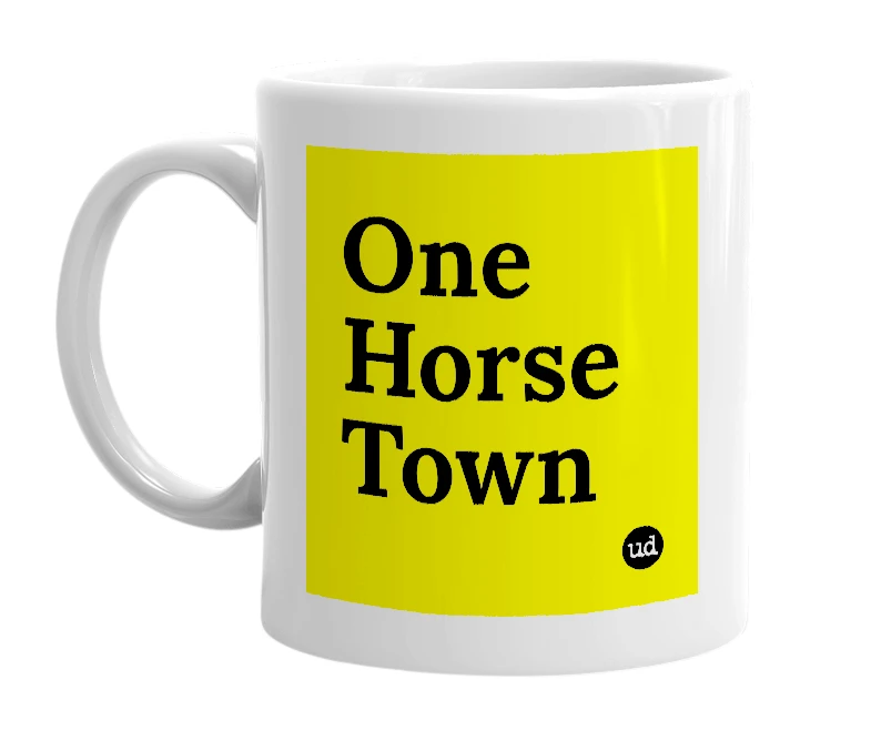 White mug with 'One Horse Town' in bold black letters