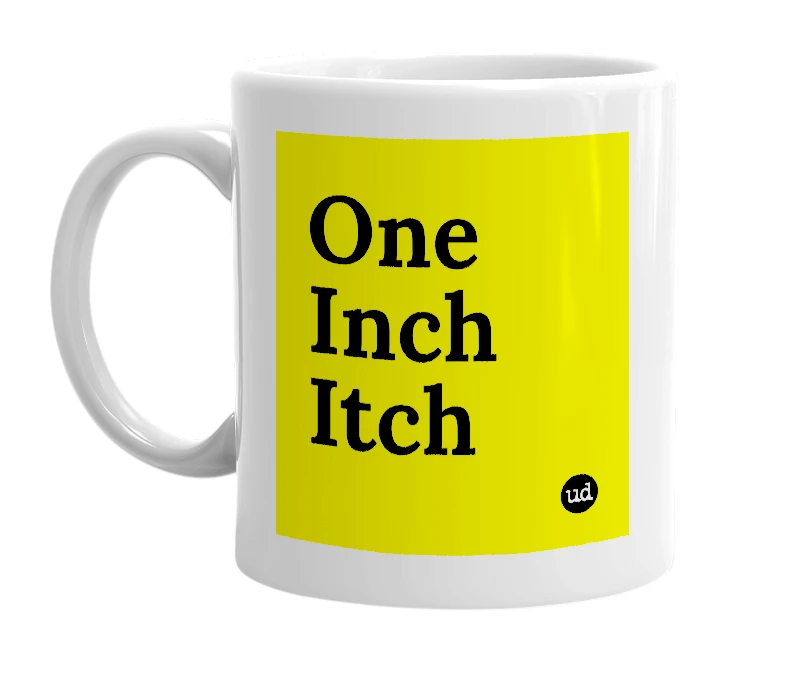 White mug with 'One Inch Itch' in bold black letters