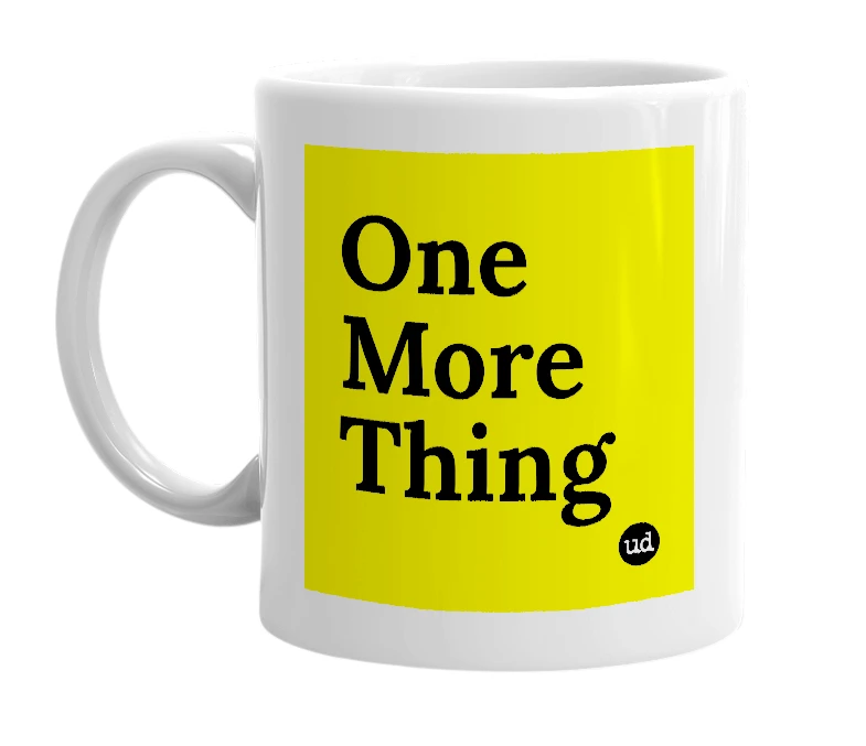 White mug with 'One More Thing' in bold black letters