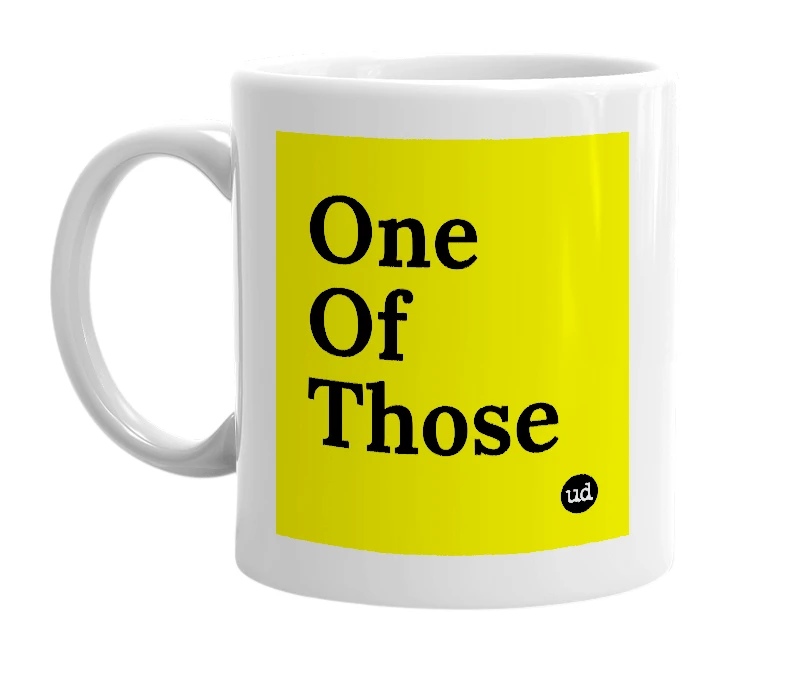 White mug with 'One Of Those' in bold black letters