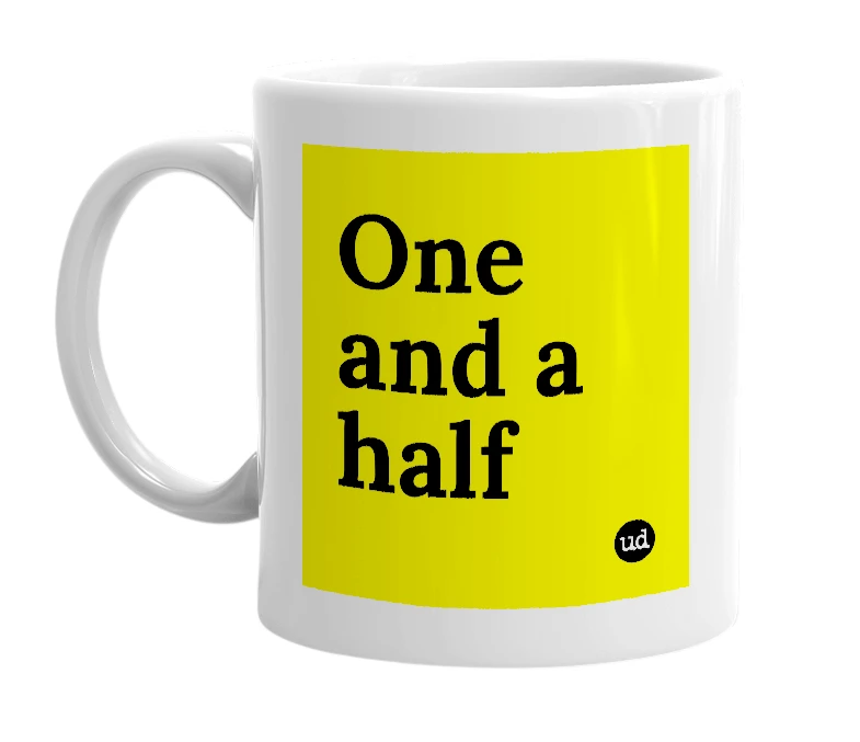 White mug with 'One and a half' in bold black letters