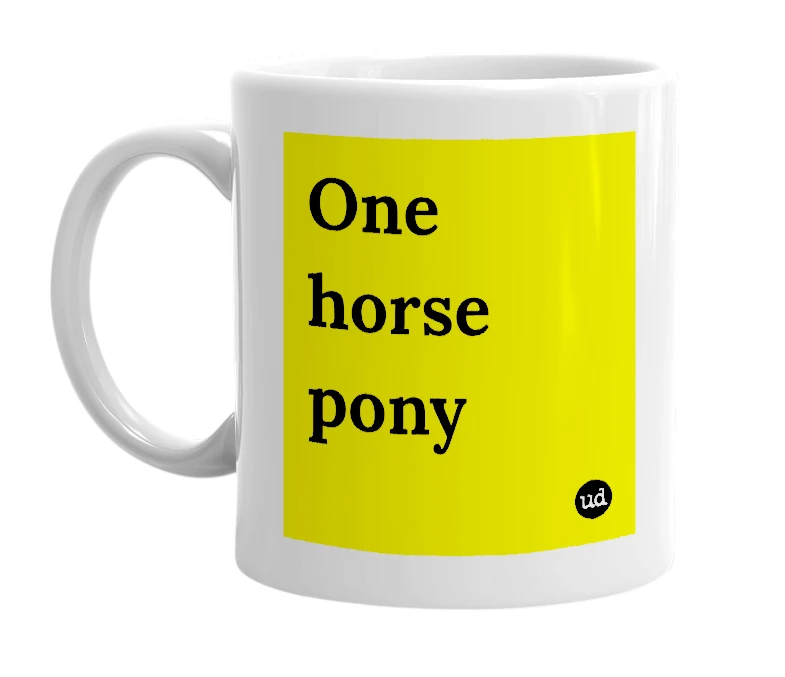 White mug with 'One horse pony' in bold black letters