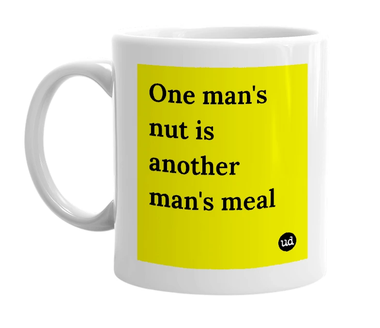 White mug with 'One man's nut is another man's meal' in bold black letters