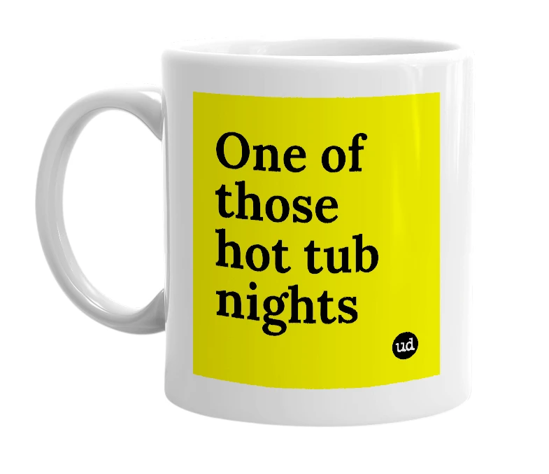 White mug with 'One of those hot tub nights' in bold black letters