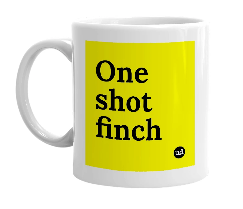 White mug with 'One shot finch' in bold black letters