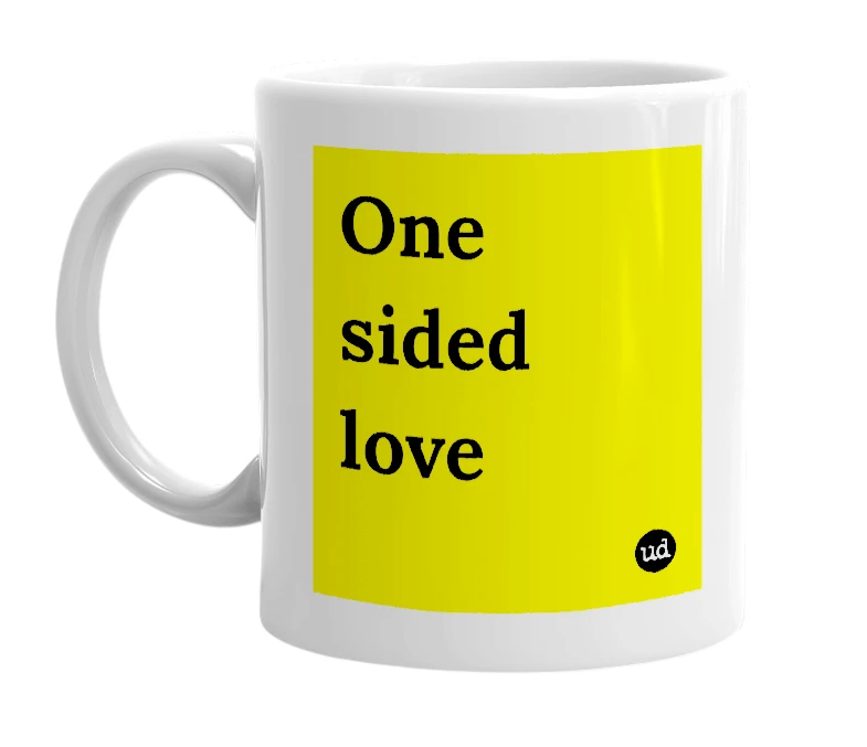 White mug with 'One sided love' in bold black letters