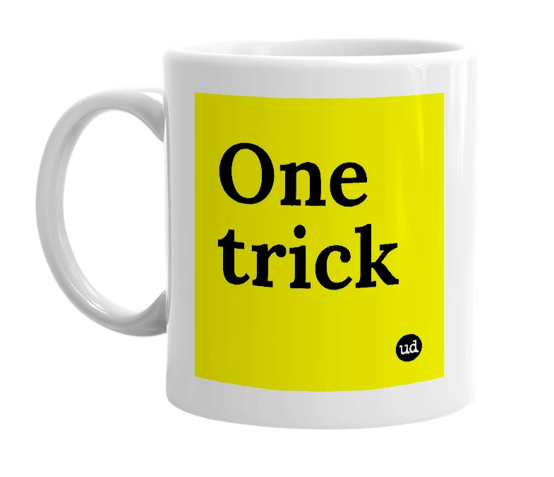White mug with 'One trick' in bold black letters