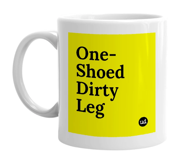 White mug with 'One-Shoed Dirty Leg' in bold black letters