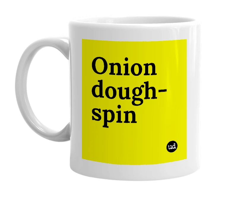 White mug with 'Onion dough-spin' in bold black letters