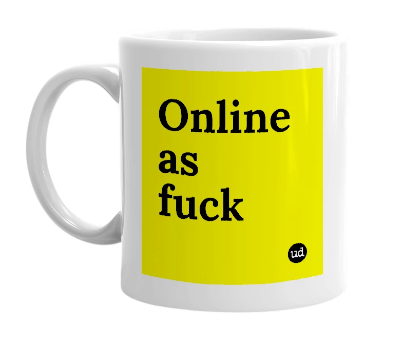 White mug with 'Online as fuck' in bold black letters