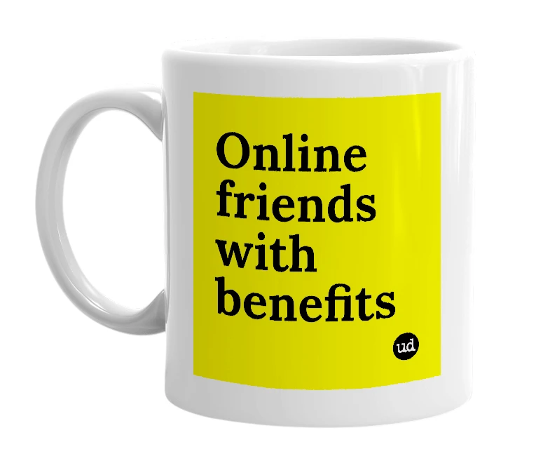 White mug with 'Online friends with benefits' in bold black letters