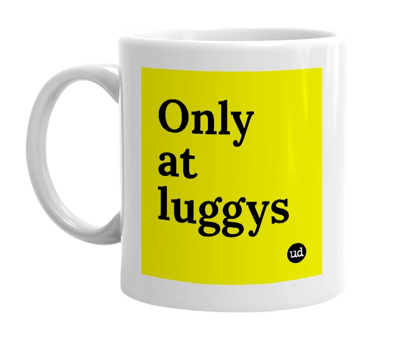 White mug with 'Only at luggys' in bold black letters