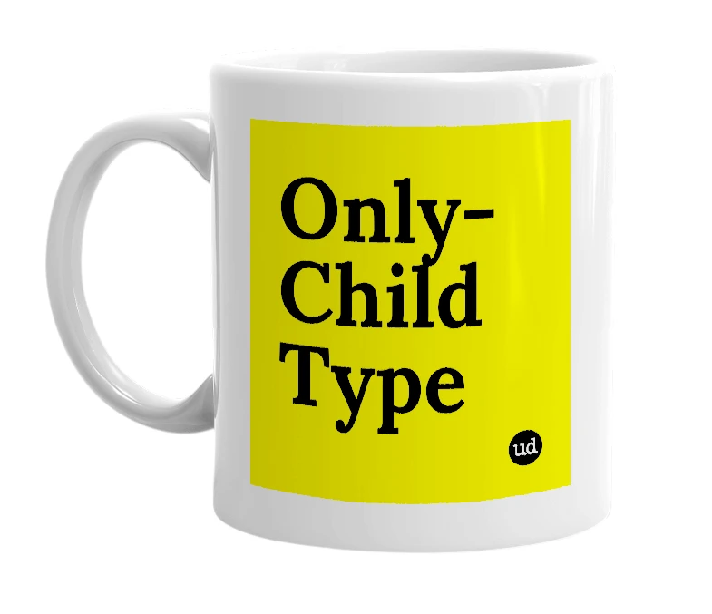 White mug with 'Only-Child Type' in bold black letters