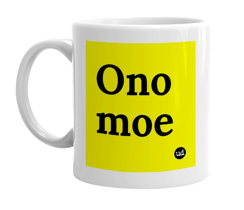 White mug with 'Ono moe' in bold black letters