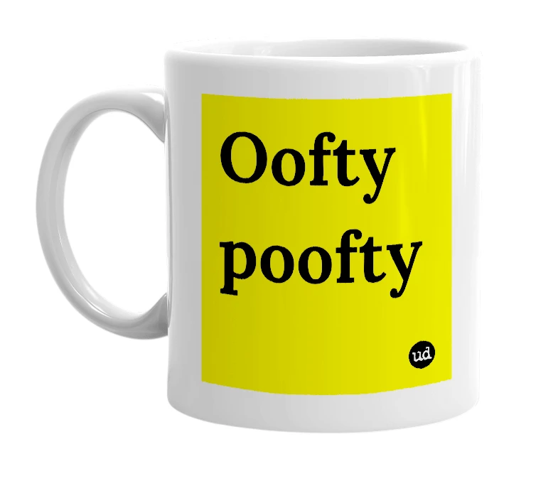 White mug with 'Oofty poofty' in bold black letters