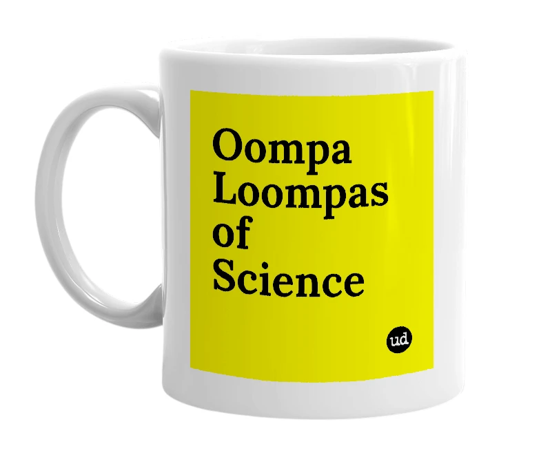 White mug with 'Oompa Loompas of Science' in bold black letters