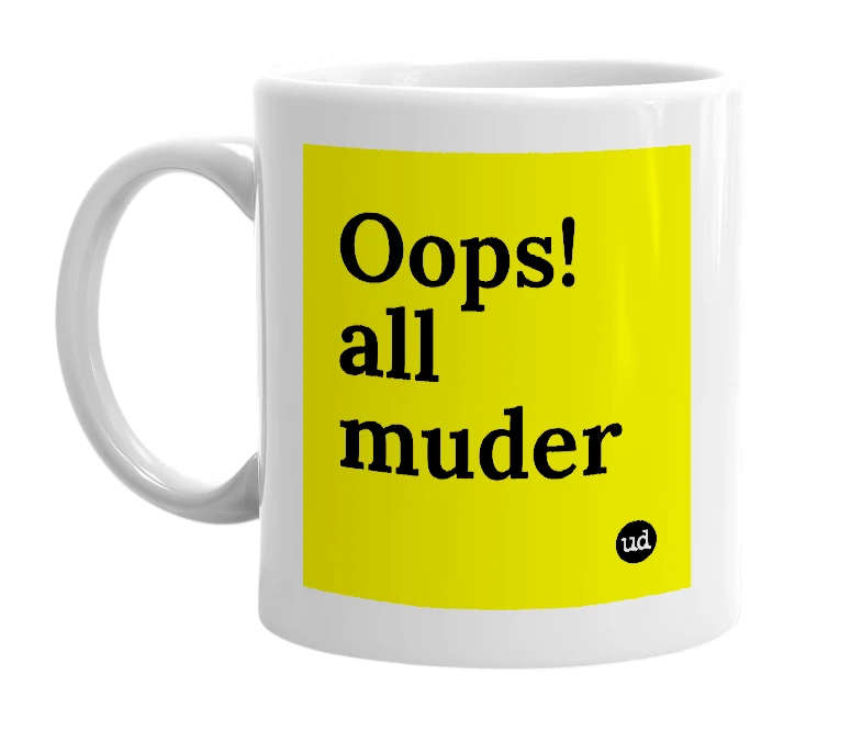 White mug with 'Oops! all muder' in bold black letters