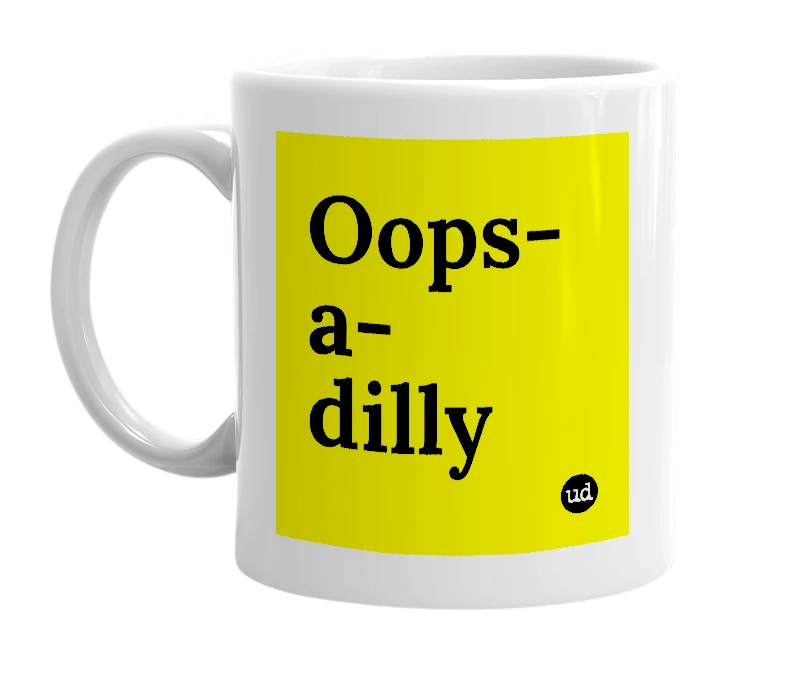 White mug with 'Oops-a-dilly' in bold black letters