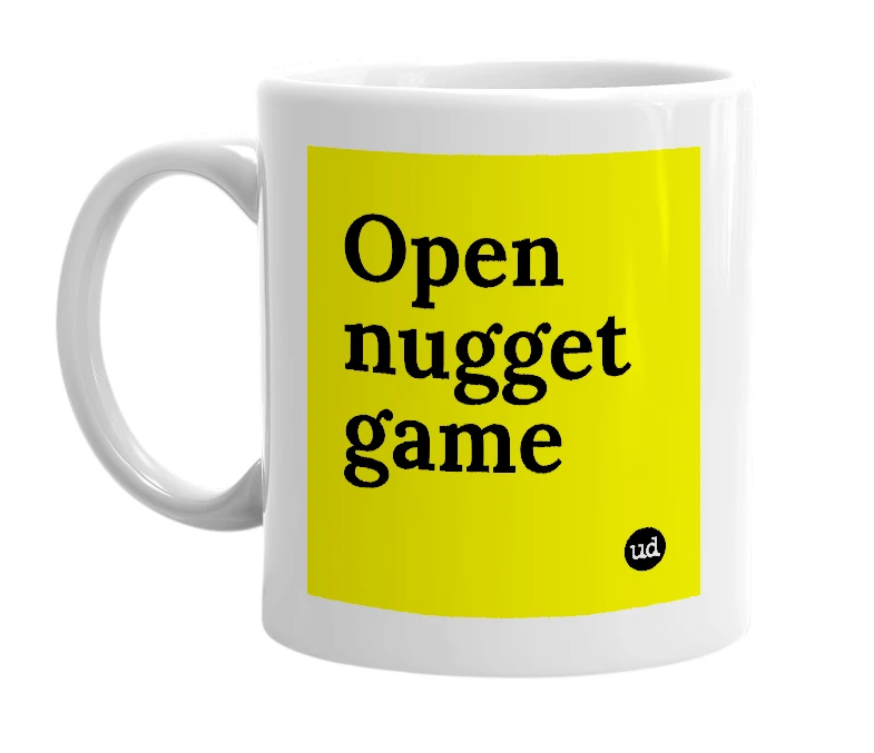 White mug with 'Open nugget game' in bold black letters