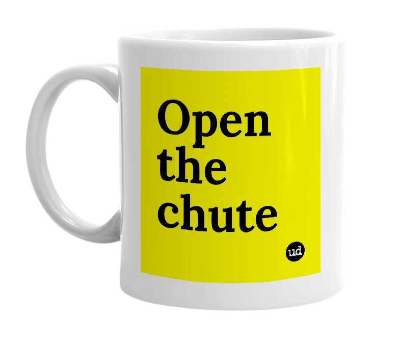 White mug with 'Open the chute' in bold black letters