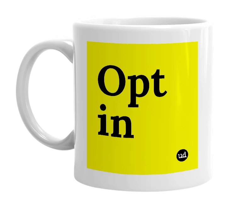 White mug with 'Opt in' in bold black letters