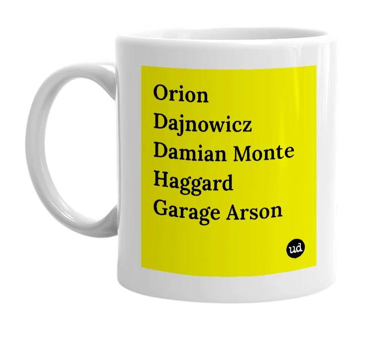 White mug with 'Orion Dajnowicz Damian Monte Haggard Garage Arson' in bold black letters