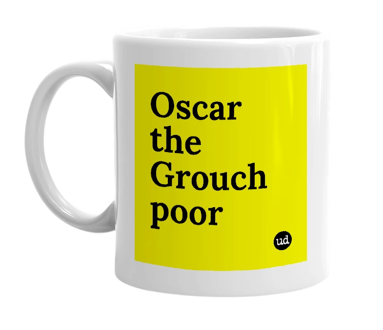 White mug with 'Oscar the Grouch poor' in bold black letters