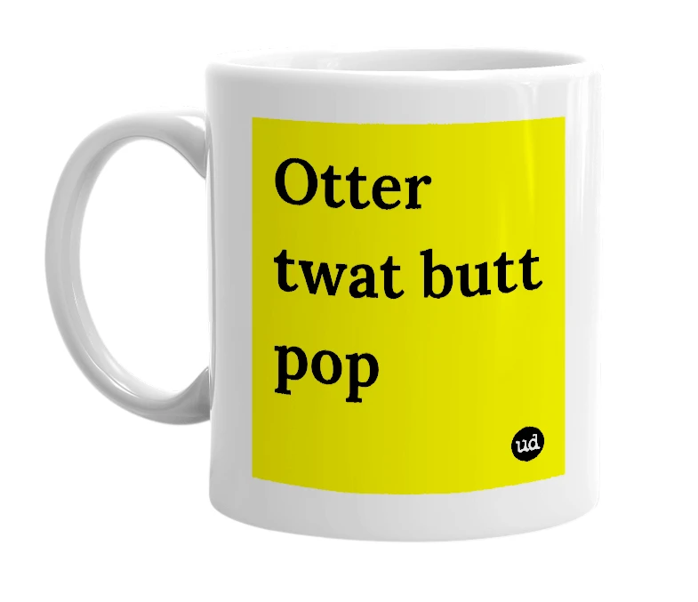 White mug with 'Otter twat butt pop' in bold black letters
