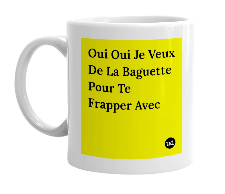 White mug with 'Oui Oui Je Veux De La Baguette Pour Te Frapper Avec' in bold black letters
