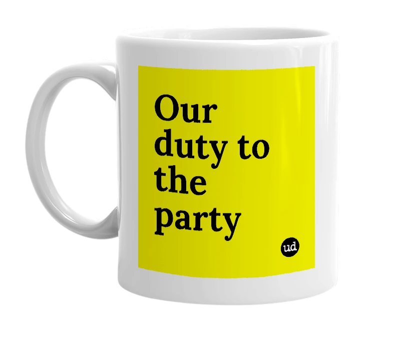 White mug with 'Our duty to the party' in bold black letters