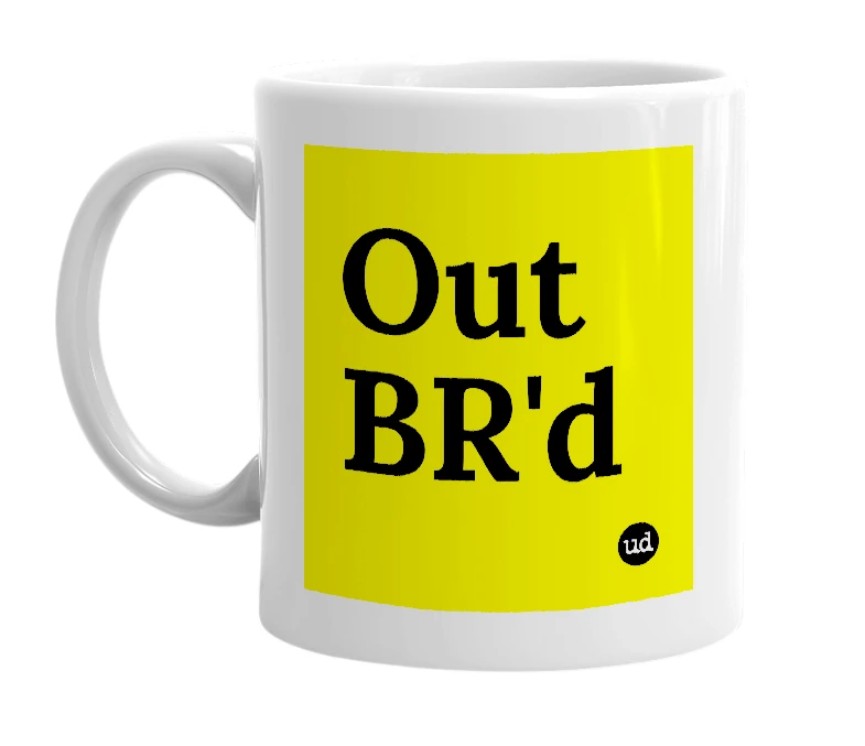 White mug with 'Out BR'd' in bold black letters