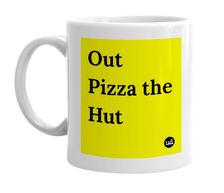 White mug with 'Out Pizza the Hut' in bold black letters