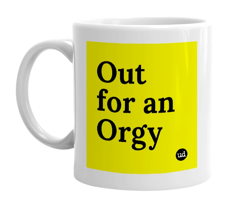 White mug with 'Out for an Orgy' in bold black letters