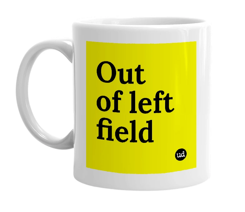 White mug with 'Out of left field' in bold black letters