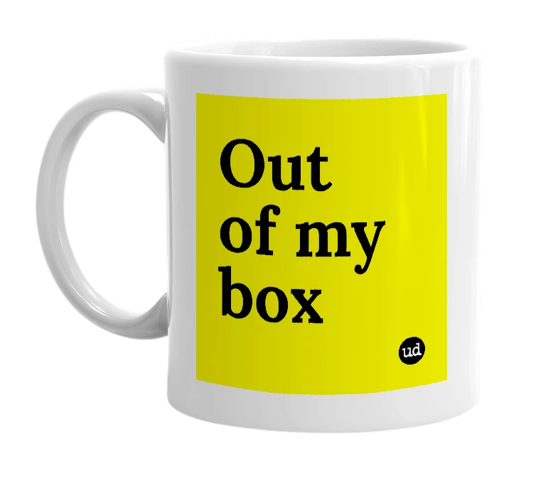 White mug with 'Out of my box' in bold black letters