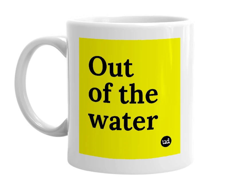 White mug with 'Out of the water' in bold black letters