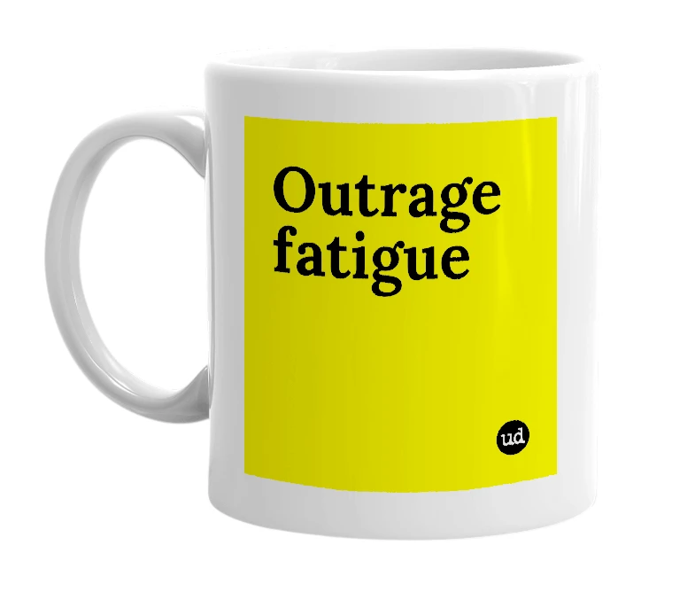 White mug with 'Outrage fatigue' in bold black letters