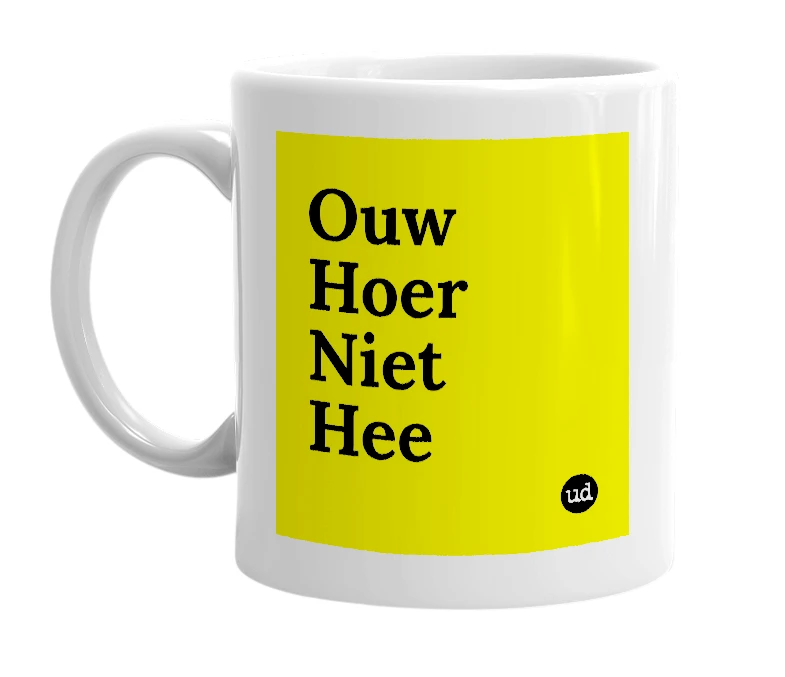 White mug with 'Ouw Hoer Niet Hee' in bold black letters