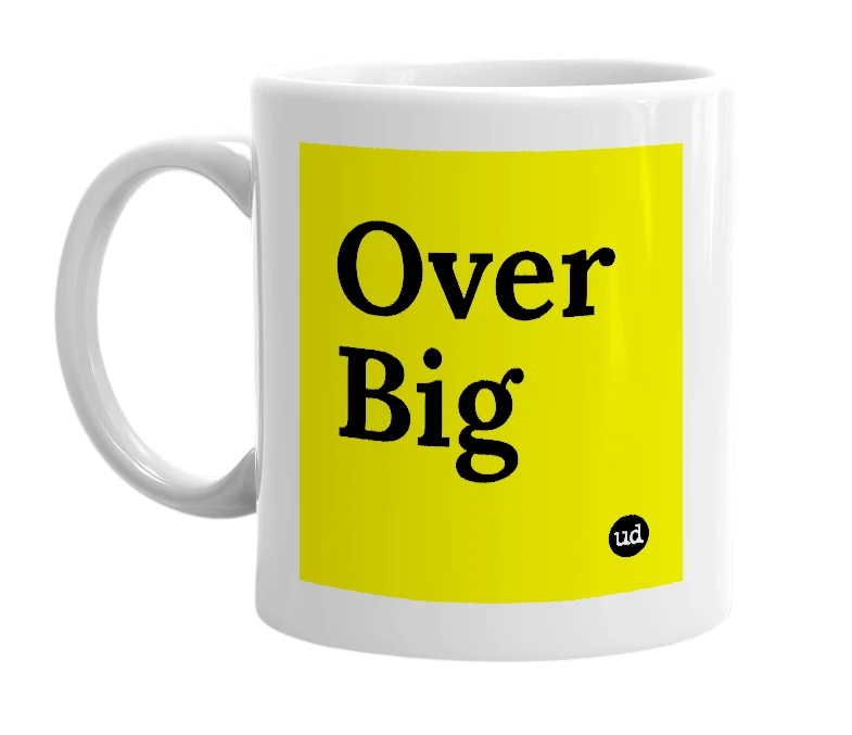 White mug with 'Over Big' in bold black letters