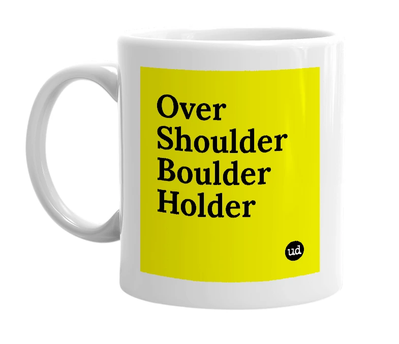 White mug with 'Over Shoulder Boulder Holder' in bold black letters