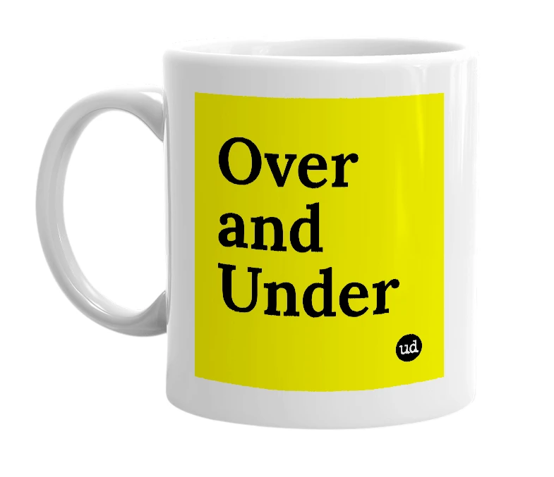 White mug with 'Over and Under' in bold black letters
