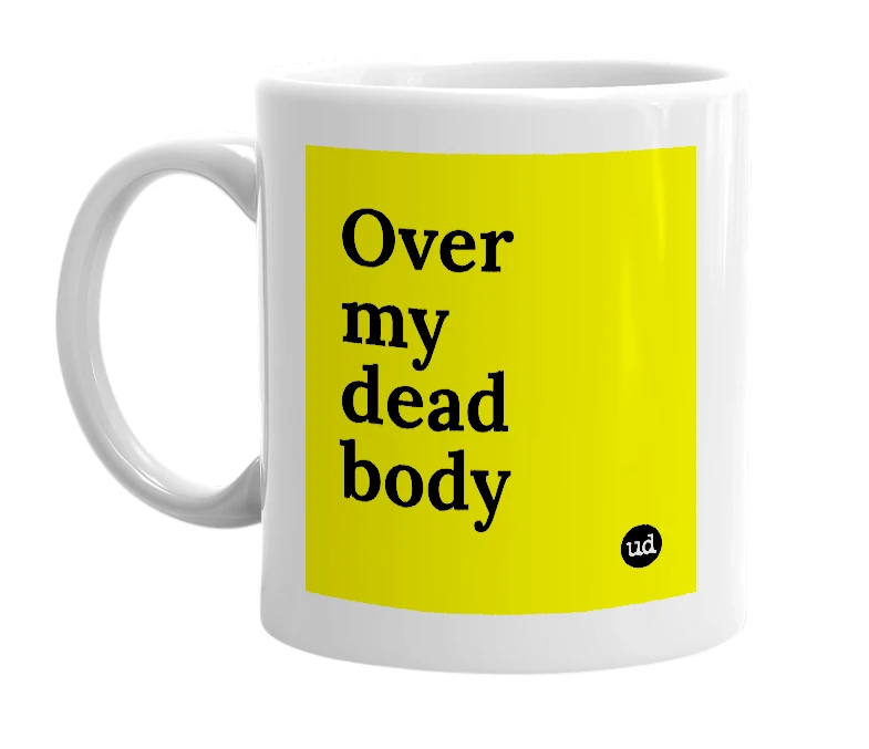 White mug with 'Over my dead body' in bold black letters