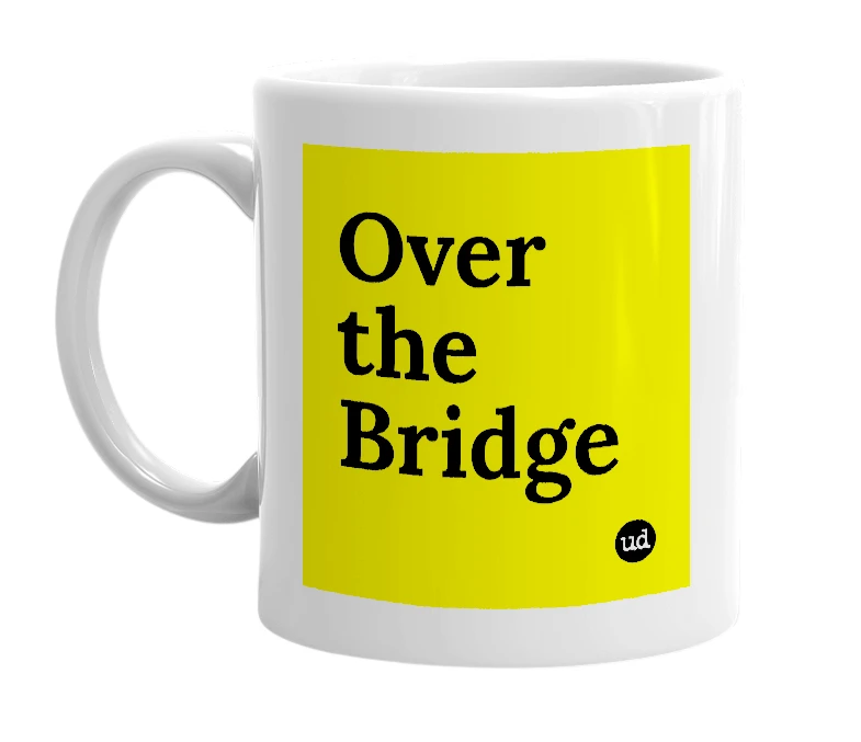 White mug with 'Over the Bridge' in bold black letters